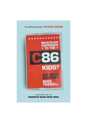 Whatever Happened to the C86 Kids?: An Indie Odyssey by Tassell, Nige