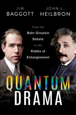 Quantum Drama: From the Bohr-Einstein Debate to the Riddle of Entanglement by Baggott, Jim
