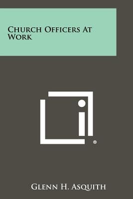 Church Officers At Work by Asquith, Glenn H.