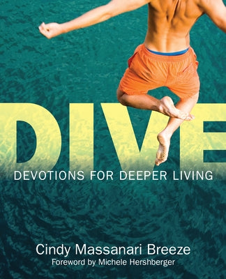 Dive: Devotions for Deeper Living by Massanari Breeze, Cindy