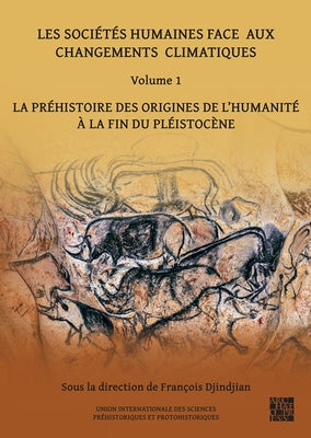 Les Societes Humaines Face Aux Changements Climatiques: Volume 1: La Prehistoire Des Origines de l'Humanite a la Fin Du Pleistocene by Djindjian, Francois
