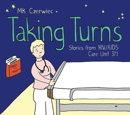 Taking Turns: Stories from HIV/AIDS Care Unit 371 by Czerwiec, Mk