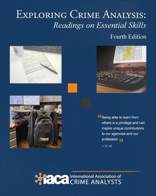 Exploring Crime Analysis: Readings on Essential Skills, Fourth Edition by Int'l Assoc of Crime Analysts