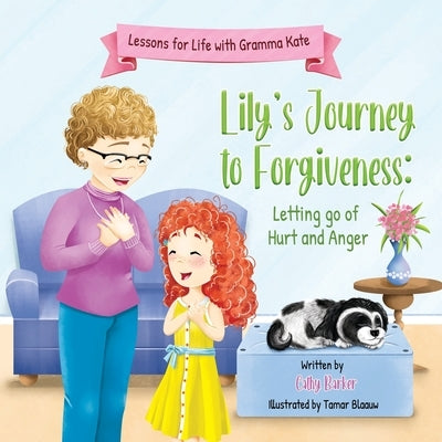 Lily's Journey to Forgiveness: Letting Go of Hurt and Anger by Barker, Cathy