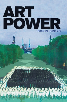 Art Power by Groys, Boris
