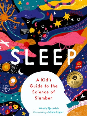 Sleep: A Kid's Guide to the Science of Slumber by Bjazevich, Wendy