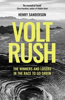 Volt Rush: The Winners and Losers in the Race to Go Green by Sanderson, Henry