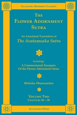 The Flower Adornment Sutra - Volume Two: An Annotated Translation of the Avata&#7747;saka Sutra with "A Commentarial Synopsis of the Flower Adornment by Dharmamitra, Bhikshu