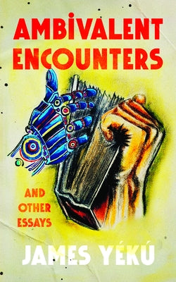 Ambivalent Encounters and Other Essays by Ye?ku?, James