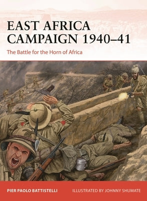 East Africa Campaign 1940-41: The Battle for the Horn of Africa by Battistelli, Pier Paolo