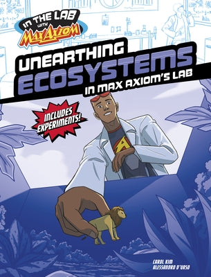 Unearthing Ecosystems in Max Axiom's Lab by Kim, Carol