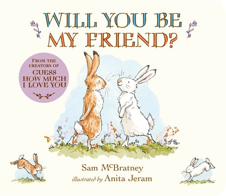 Will You Be My Friend?: (Discover Little Nutbrown Hare's New Friendship in This Follow-Up to 'Guess How Much I Love You' - For Toddlers & Preschoolers by McBratney, Sam
