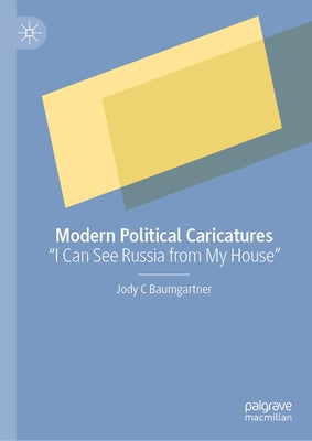 Modern Political Caricatures: I Can See Russia from My House by Baumgartner, Jody C.