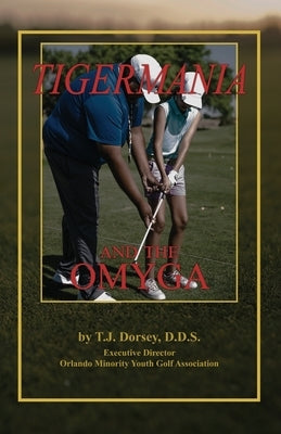 Tigermania and the OMYGA by Dorsey, T. J.