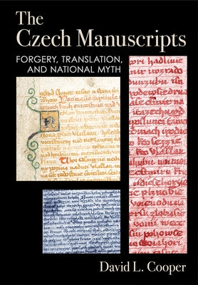The Czech Manuscripts: Forgery, Translation, and National Myth by Cooper, David L.