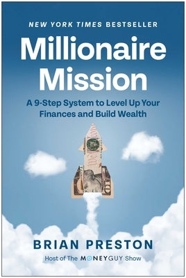 Millionaire Mission: A 9-Step System to Level Up Your Finances and Build Wealth by Preston, Brian