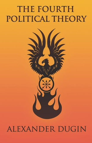 The Fourth Political Theory by Dugin, Alexander