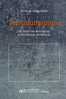 Verstorungsprosa: Das Kalkul Der Verstrickung in Der Literatur Der Moderne by Kleinschmidt, Christoph