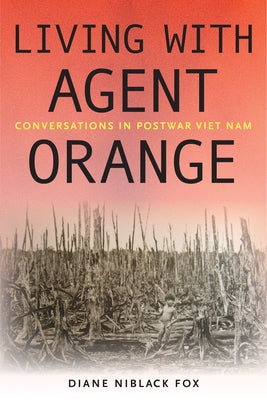Living with Agent Orange: Conversations in Postwar Viet Nam by Fox, Diane Niblack