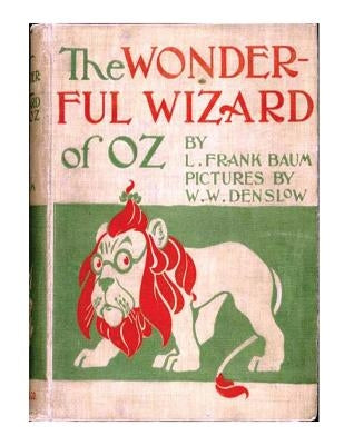 The wonderful wizard of Oz. By: L. Frank Baum with pictures By: W. W. Denslow. / children's NOVEL / by Denslow, W. W.