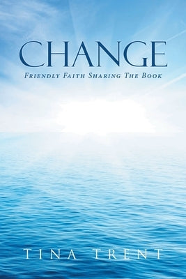 Change: Friendly Faith Sharing The Book by Trent, Tina