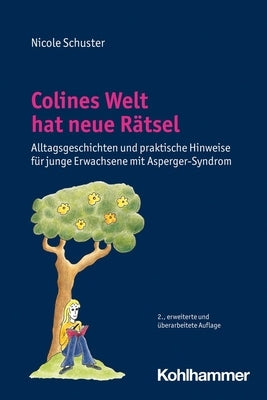 Colines Welt Hat Neue Ratsel: Alltagsgeschichten Und Praktische Hinweise Fur Junge Erwachsene Mit Asperger-Syndrom by Schuster, Nicole