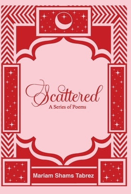 Scattered: A Series of Poems by Tabrez, Mariam Shams