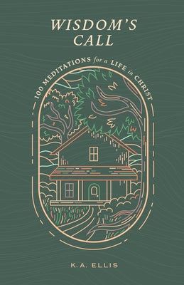 Wisdom's Call: 100 Meditations for a Life in Christ by Ellis, K. a.