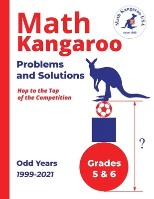 Math Kangaroo Problems and Solutions - Grades 5 & 6 - Odd Years by USA, Math Kangaroo