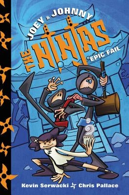 Joey and Johnny, the Ninjas: Epic Fail by Serwacki, Kevin