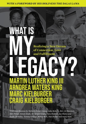 What Is My Legacy?: Realizing a New Dream of Connection, Love and Fulfillment by King, Martin Luther