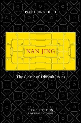 Nan Jing: The Classic of Difficult Issues by Unschuld, Paul U.