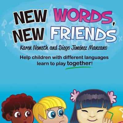 New Words, New Friends by Nemeth, Karen N.