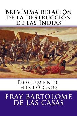 Brevisima relacion de la destruccion de las Indias: Documento historico by Hernandez B., Martin