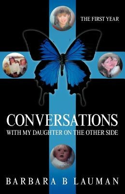 Conversations with My Daughter on the Other Side: The First Year by Lauman, Barbara B.