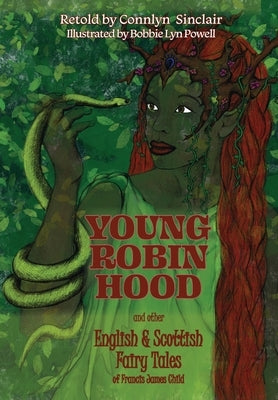 Young Robin Hood: English & Scottish Fairy Tales of Francis James Child by Sinclair, Connlyn