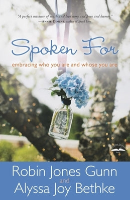 Spoken For: Embracing Who You Are and Whose You Are by Gunn, Robin Jones
