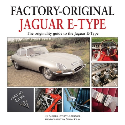 Jaguar E-Type: The Originality Guide to the Jaguar E-Type by Clausager, Anders Ditlev