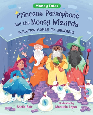 Princess Persephone and the Money Wizards: Inflation Comes to Ganymede by Bair, Sheila