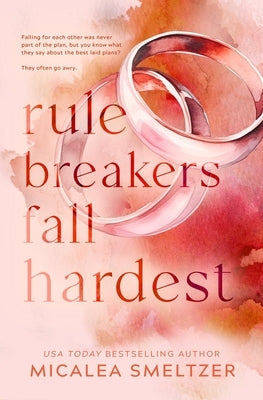 Rule Breakers Fall Hardest (Special Edition) by Smeltzer, Micalea