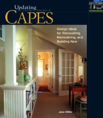 Capes: Design Ideas for Renovating, Remodeling, and Building New by Gitlin, Jane