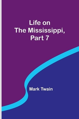 Life on the Mississippi, Part 7 by Twain, Mark