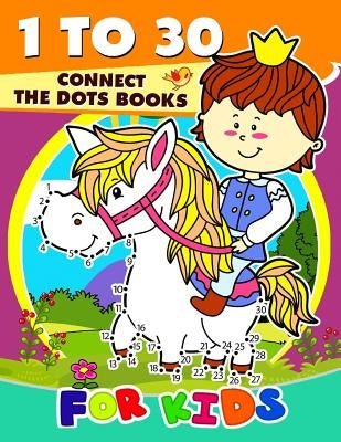 1 to 30 Connect the Dots Books for Kids: Activity book for boy, girls, kids Ages 2-4,3-5,4-8 connect the dots, Coloring book, Dot to Dot by Preschool Learning Activity Designer
