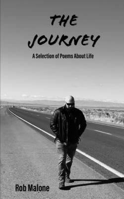 The Journey: A Selection of Poems About Life by Malone, Rob