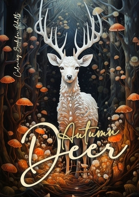 Autumn Deer Coloring Book for Adults: Grayscale Deer Coloring Book Fall Autumn Forest Coloring Book for Adults A4 by Publishing, Monsoon