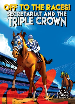 Off to the Races!: Secretariat and the Triple Crown by Bowman, Chris