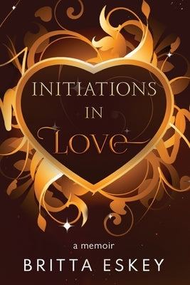 Initiations in Love by Eskey, Britta