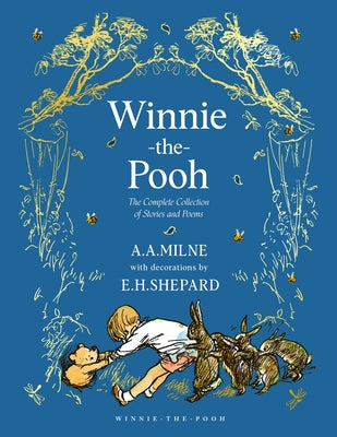 Winnie-The-Pooh: The Complete Collection of Stories and Poems by Milne, A. A.