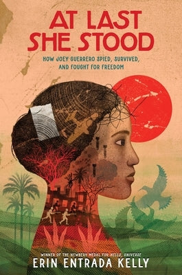 At Last She Stood: How Joey Guerrero Spied, Survived, and Fought for Freedom by Kelly, Erin Entrada