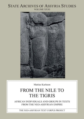 From the Nile to the Tigris: African Individuals and Groups in Texts from the Neo-Assyrian Empire by Karlsson, Mattias
